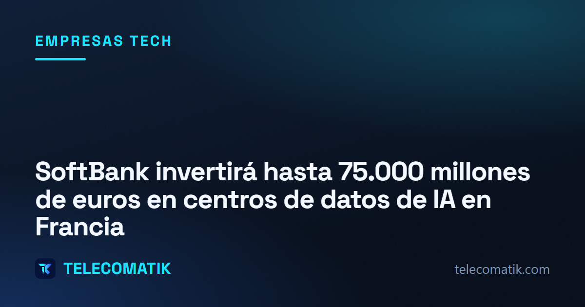 SoftBank invertirá hasta 75.000 millones de euros en centros de datos de IA en Francia