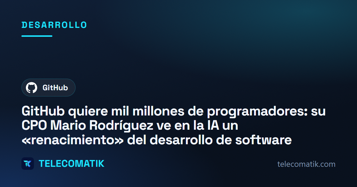 GitHub quiere mil millones de programadores: su CPO Mario Rodríguez ve en la IA un «renacimiento» del desarrollo de software